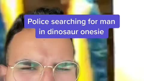 Police searching for man in dinosaur onesie