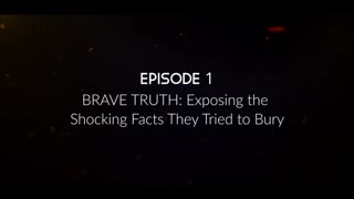 BRAVE TRUTH: Exposing the Shocking Facts They Tried to Bury (Episode 1)
