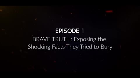 BRAVE TRUTH: Exposing the Shocking Facts They Tried to Bury (Episode 1)