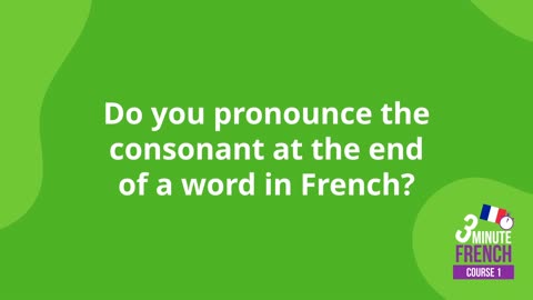 Do you pronounce a consonant at the end of a word in French?