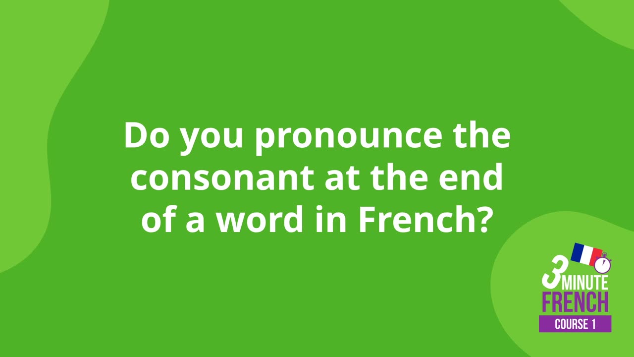 Do you pronounce a consonant at the end of a word in French?