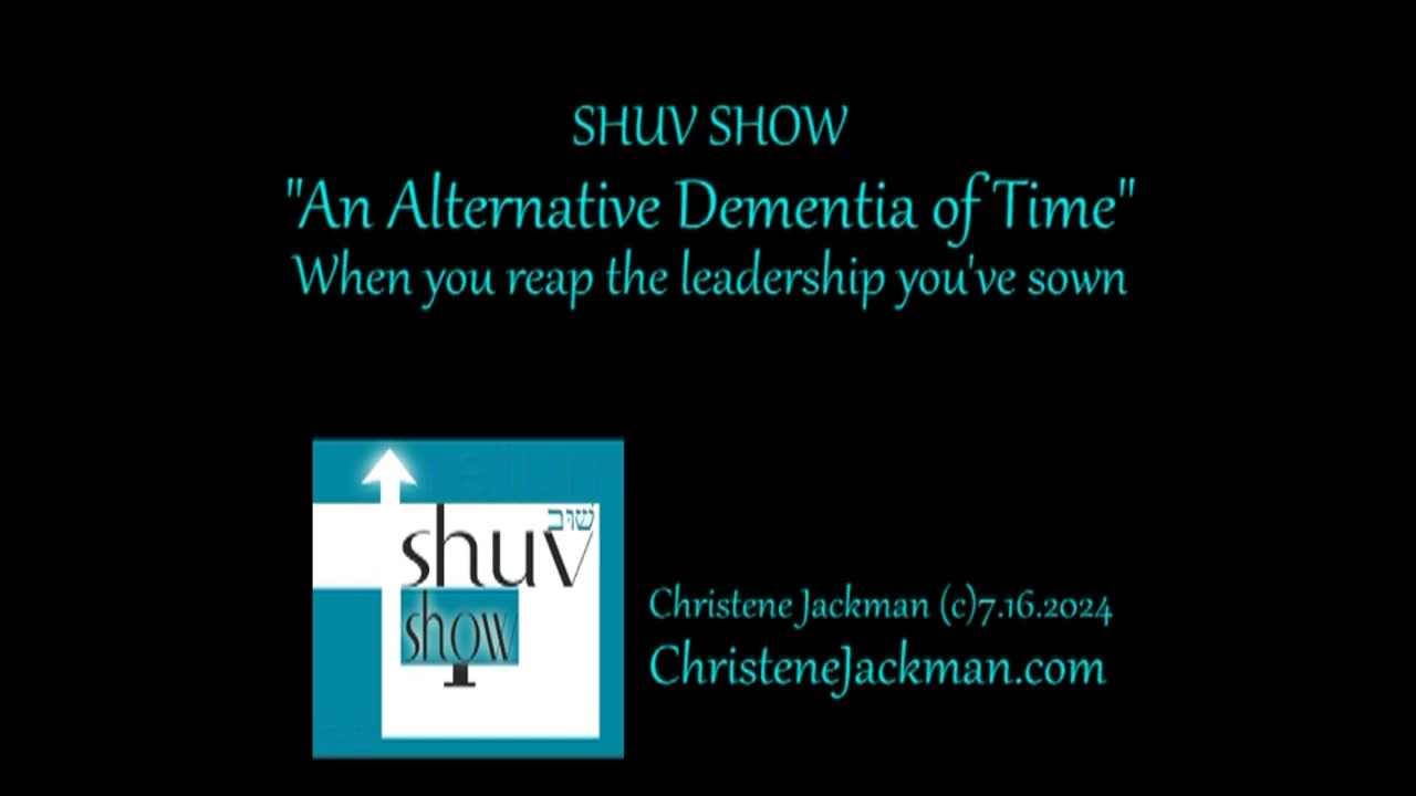 2024 SHUV SHOW: “An Alternative Dementia of Time” When you reap the leadership you’ve sown