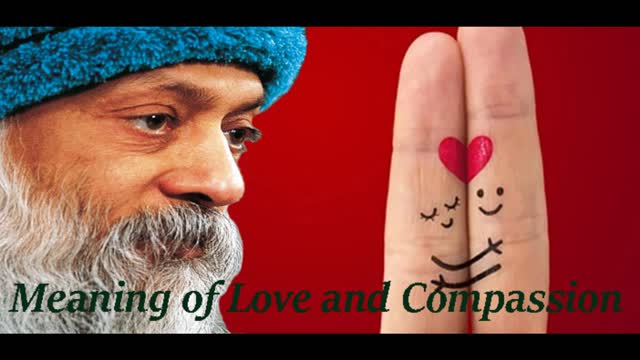 Osho- Meaning of Love and Compassion