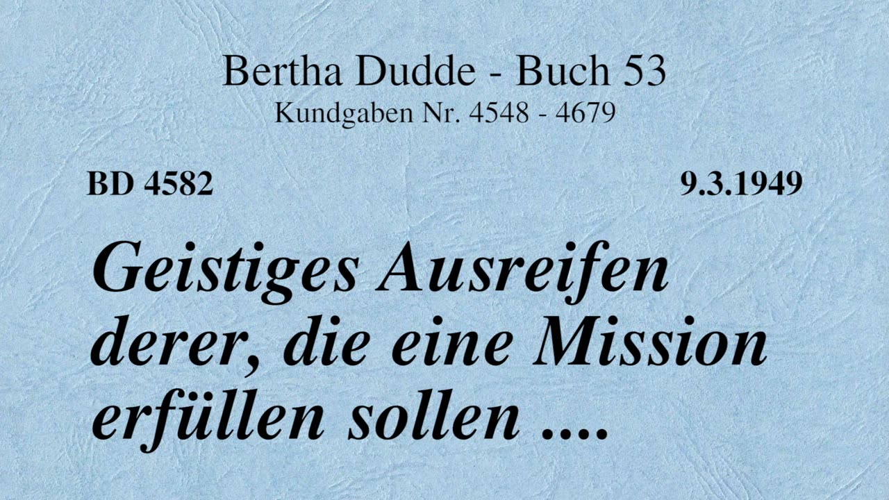 BD 4582 - GEISTIGES AUSREIFEN DERER, DIE EINE MISSION ERFÜLLEN SOLLEN ....