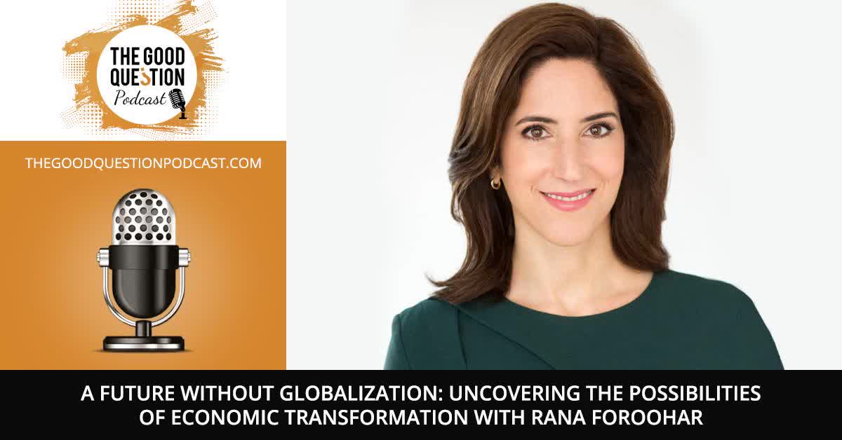 Uncovering The Possibilities Of Economic Transformation With Rana Foroohar