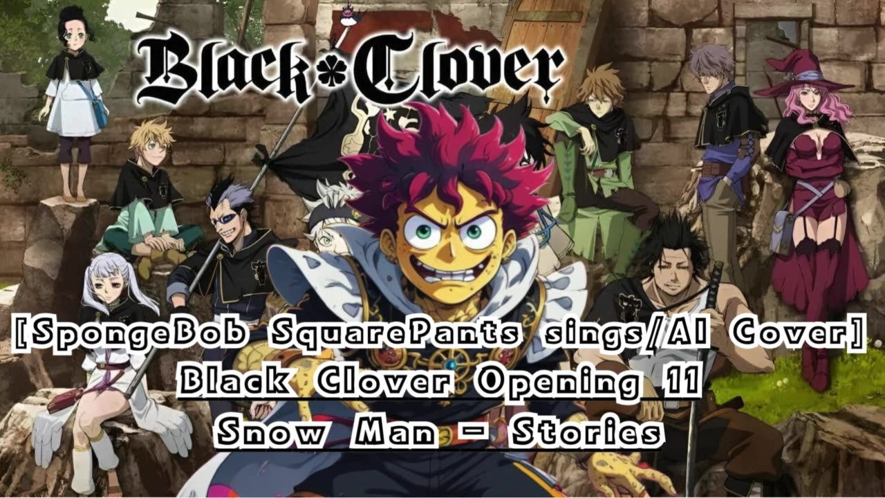 [SpongeBob sings/AI Cover] Black Clover Opening 11 Snow Man - Stories