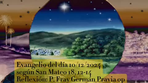 Evangelio del día 10/12/2024 según San Mateo 18, 12-14. - P. Fray Germán Pravia op