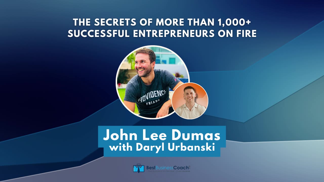 The Secrets Of More Than 1,000+ Successful Entrepreneurs On Fire with John Lee Dumas