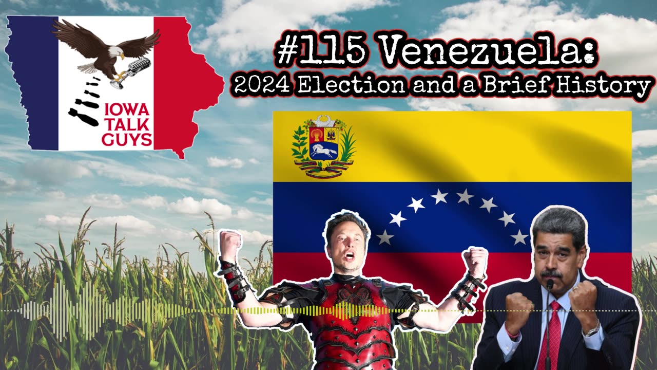 Iowa Talk Guys #115 Venezuela: 2024 Election and a Brief History