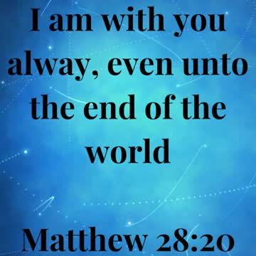 I am with you alway, even unto the end of the world.