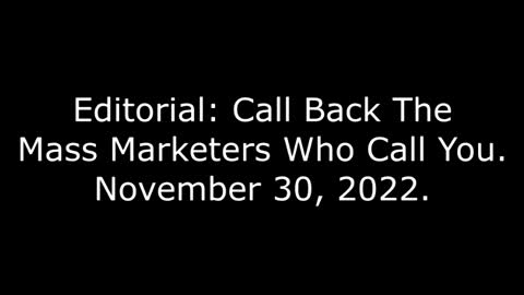 Editorial: Call Back The Mass Marketers Who Call You, 11/30/22