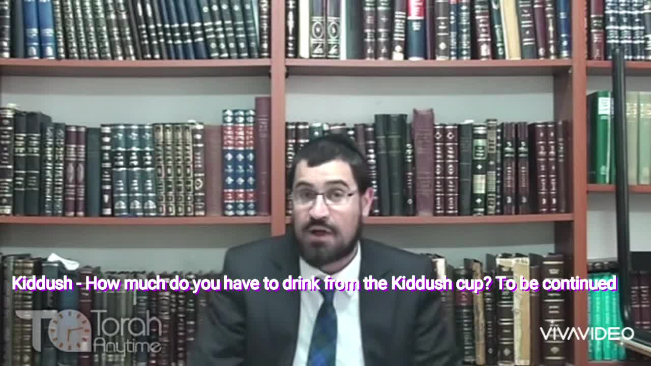 Kiddush - How much do you have to drink from the Kiddush cup to be continued Video # 7