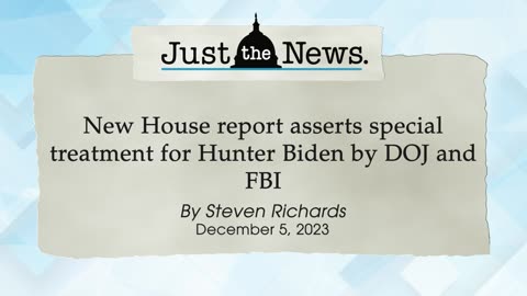 New House report asserts special treatment for Hunter Biden by DOJ and FBI - Just the News Now