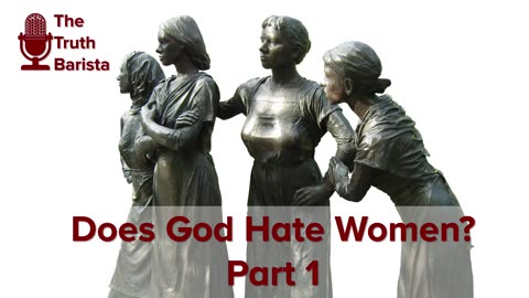 Does God Hate Women? Part 1