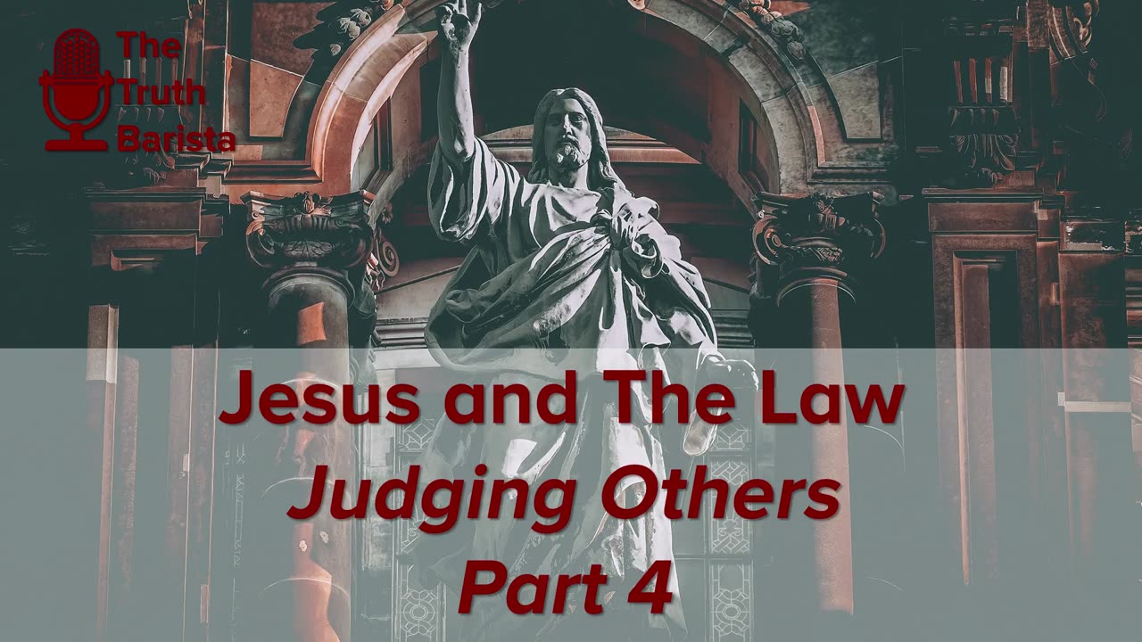 Jesus and the Law, Judging Others Part 4