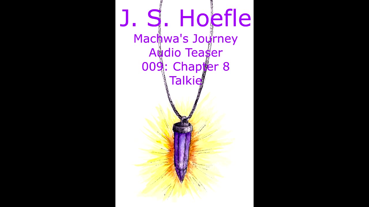 Machwa's Journey Audio Teaser by J.S. Hoefle - 009 - Chapter Eight