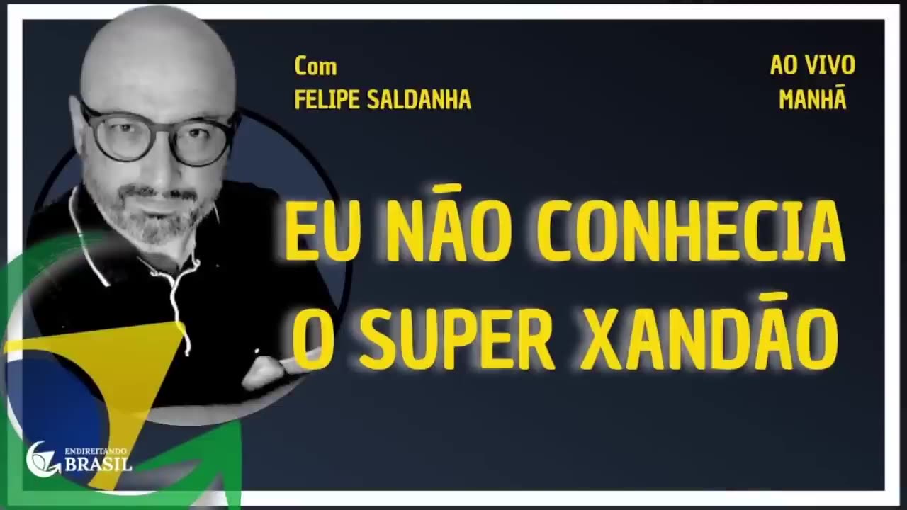 EU NÃO CONHECIA O SUPER XANDÃO - By Saldanha - Endireitando Brasil