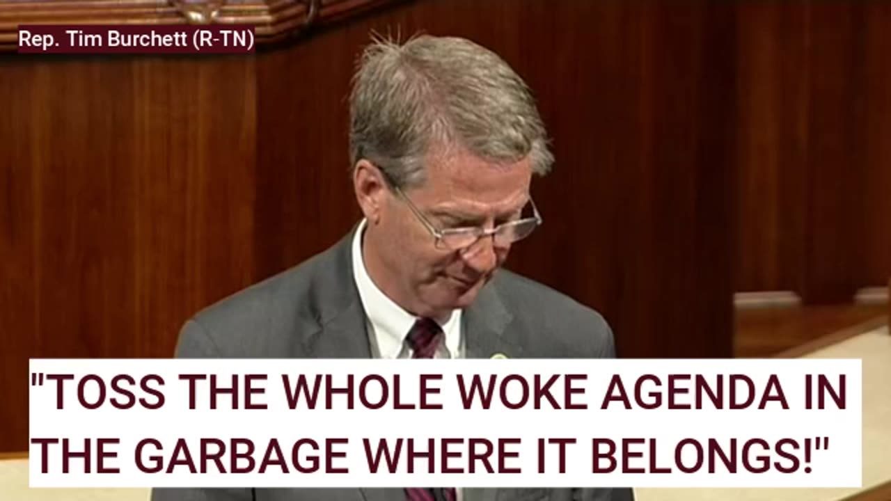 Tim Burchett: "Toss the Whole Woke Agenda in the Garbage Where it Belongs!"