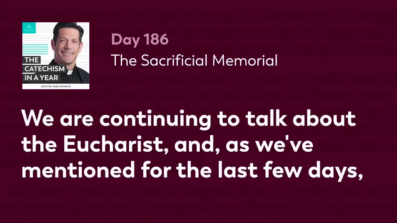 Day 186: The Sacrificial Memorial — The Catechism in a Year (with Fr. Mike Schmitz)