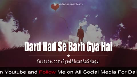 Dard Had Se Zayada Barh Gya Hai Zindagi Bebas Ho Gai Hai to Ye Video Lazmi Dekhien Syed Ahsan AaS