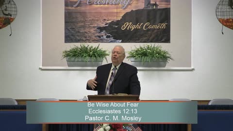 Pastor C. M. Mosley, Be Wise About Fear, Ecclesiastes 12:13, Wednesday Evening Service, 6/28/2023