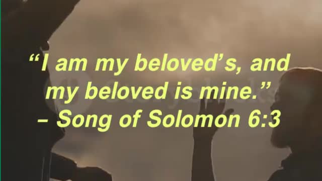 “I am my beloved’s, and my beloved is mine.” – Song of Solomon 63