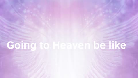 Going to Heaven be Like 🤣🤣
