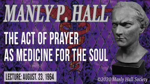 Manly P. Hall The Act of Prayer as Medicine for the Soul