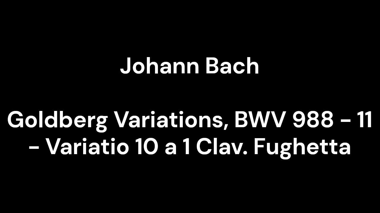 Goldberg Variations, BWV 988 - 11 - Variatio 10 a 1 Clav. Fughetta