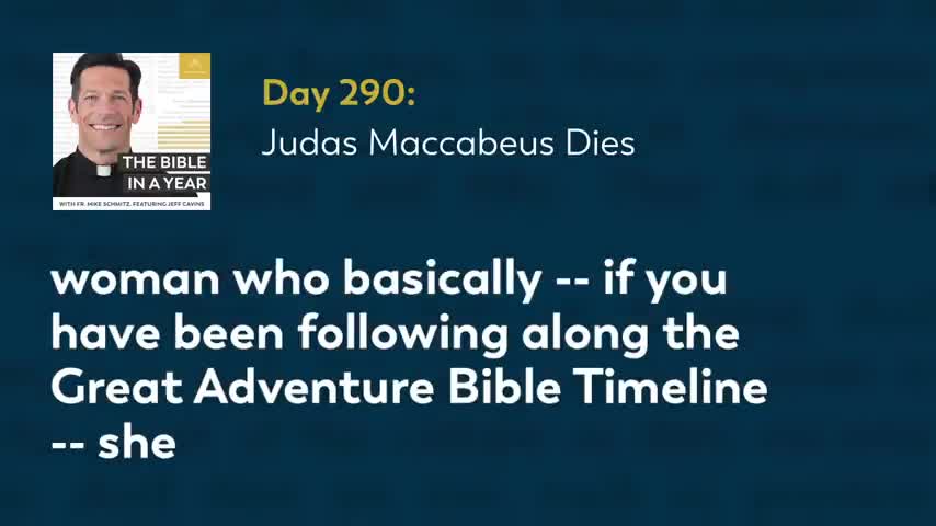 Day 290: Judas Maccabeus Dies — The Bible in a Year (with Fr. Mike Schmitz)