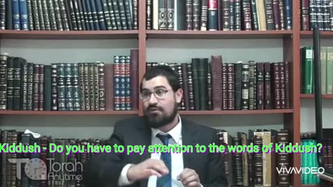 Kiddush - Do you have to pay attention to the words of Kiddush? Video # 6 (16th video in the series)