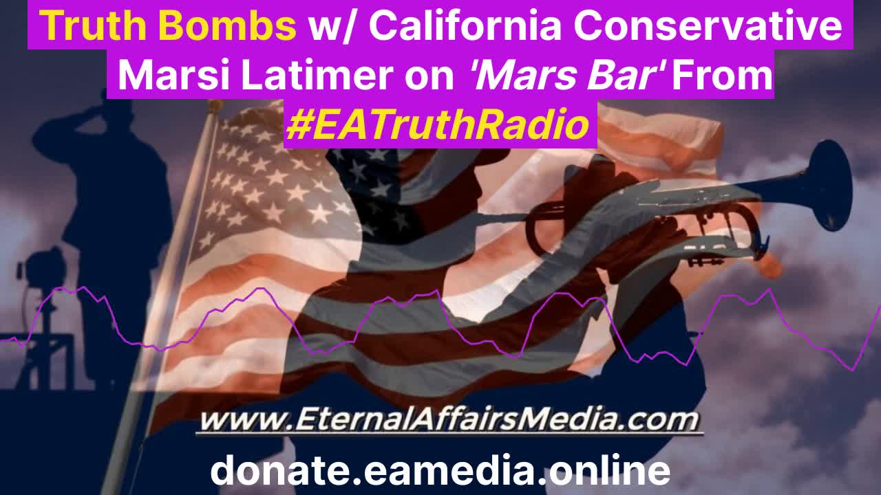 Truth Bombs w/ California Conservative Marsi Latimer on 'Mars Bar' ~ EA Truth Radio