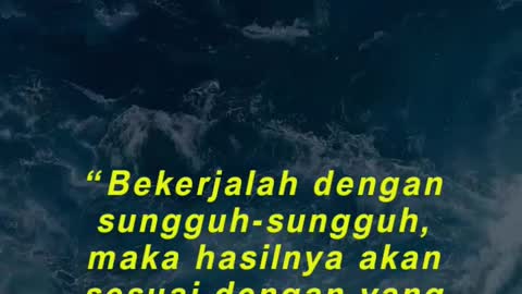 “Bekerjalah dengan sungguh-sungguh, maka hasilnya akan sesuai dengan yang