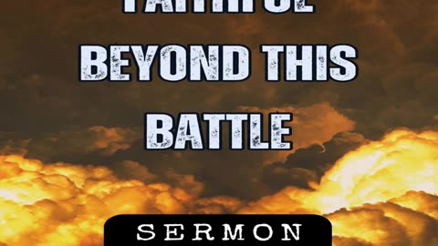 Faithful Beyond This Battle by Bill Vincent 3-23-2019