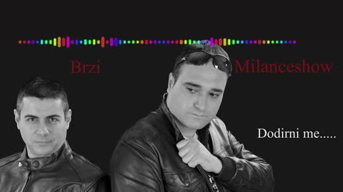 Milanceshow i Brzi - Dodirni me