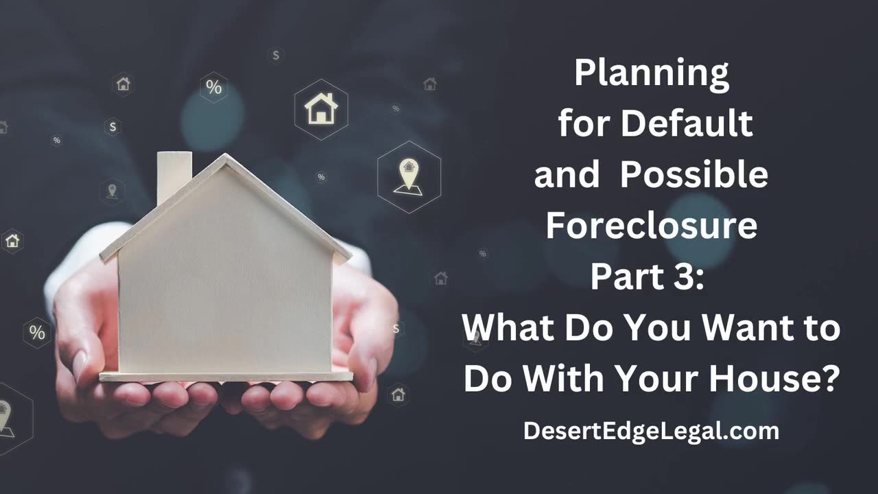 Preparing for Default Part 3: What Do You Want to Do with Your House?