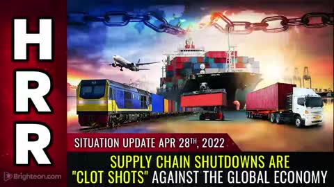 04-28-22 S.U. - Supply Chain SHUTDOWNS are CLOT SHOTS against the Global Economy