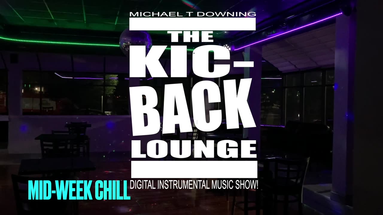 MID-WEEK CHILL from THE KIC-BACK LOUNGE!