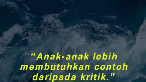 “Anak-anak lebih membutuhkan contoh daripada kritik.” (Joseph Joubert)