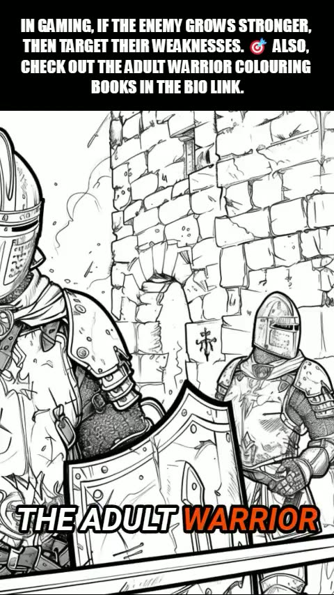 11 IN GAMING, IF THE ENEMY GROWS STRONGER, THEN TARGET THEIR WEAKNESSES REV 2