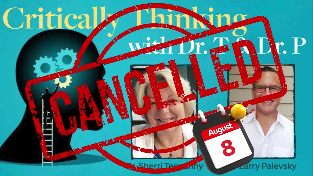 Critically Thinking with Dr. T & Dr. T is CANCELLED for August 8th