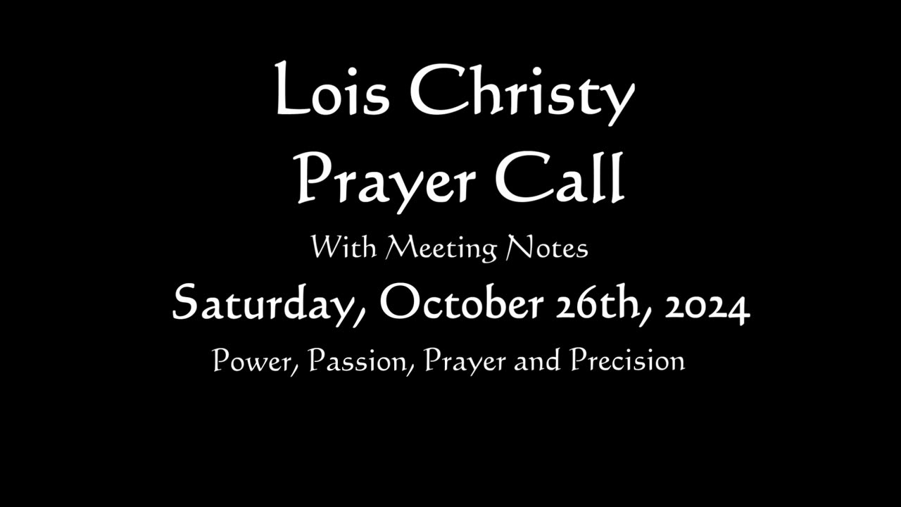 Lois Christy Prayer Group conference call for Saturday, October 26th, 2024