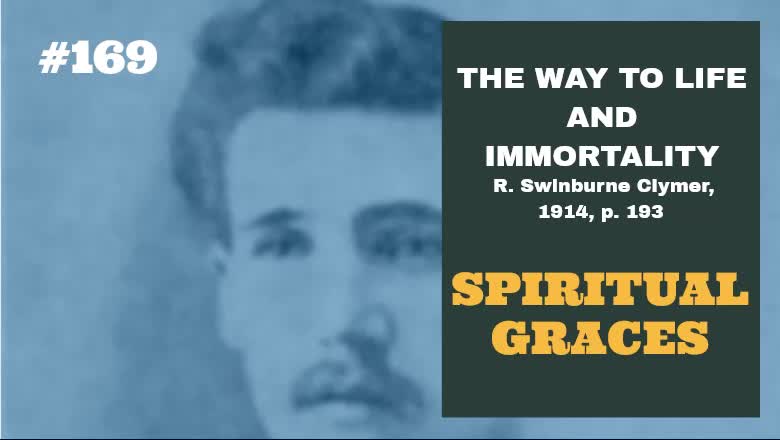 #169: SPIRITUAL GRACES: The Way To Life and Immortality, Reuben Swinburne Clymer, 1914, p. 193