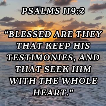 Blessed are they that keep his testimonies, and that seek him with the whole heart