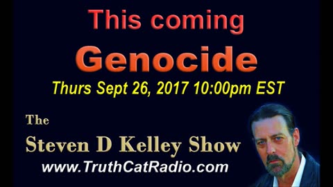 This Coming Genocide, The Steven D Kelley Show Sept-26-2019