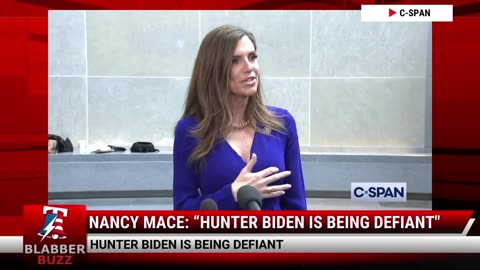 Nancy Mace: “Hunter Biden Is Being Defiant"