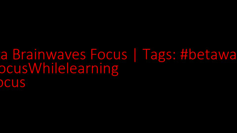 beta_brainwaves_focus_20Hz__betawaves_ _FocusWhilelearning_ _focus_1711642712286135