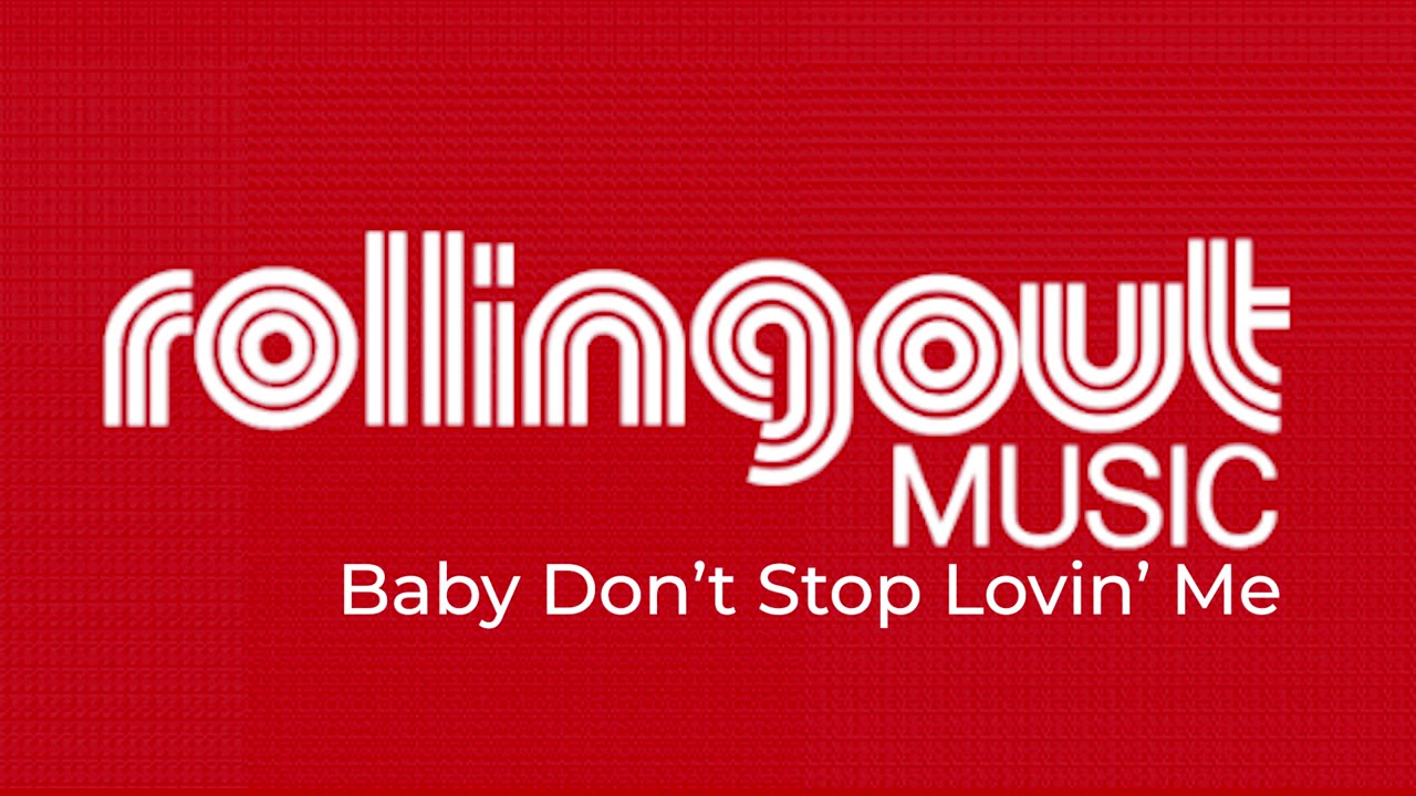 Rolling Out Music - Baby Don't Stop Lovin' Me