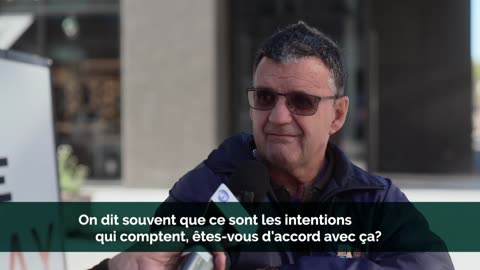 On dit souvent que ce sont les intentions qui compte, êtes-vous d'accord avec ça?