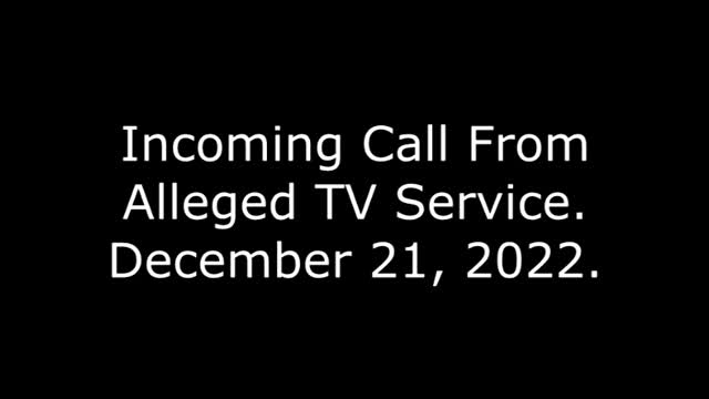 Incoming Call From Alleged TV Service: 12/21/22